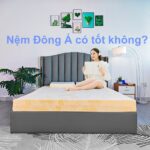 Nệm Đông Á có tốt không?